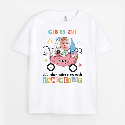 2377AGE1 personalisiertes gib es zu das leben ware langweilig ohne mich kinder t shirt 2377a5g8k
