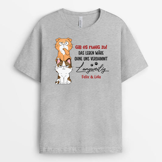 3149AGE1 gib es zu das leben ware langweilig ohne mich personalisiertes t shirt fur hundeliebhaber