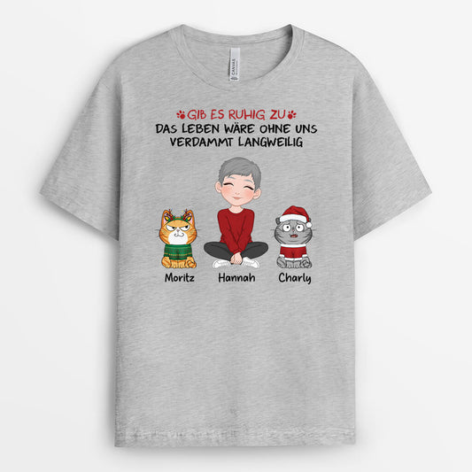 3191AGE2 gib es zu das leben ware langweilig ohne mich personalisiertes t shirt fur katzenliebhaber