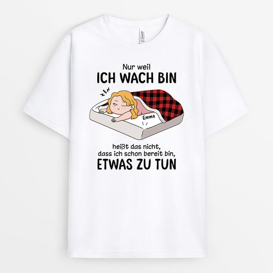 3310AGE1 nur weil ich wach bin heisst das nicht dass ich schon bereit bin etwas zu tun lustiges t shirt fur damen personalisieret