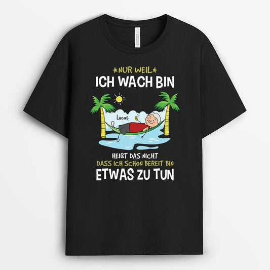 3419AGE1 nur weil ich wach bin heisst das nicht dass ich schon bereit bin etwas zu tun lustiges t shirt fur herren personalisieret