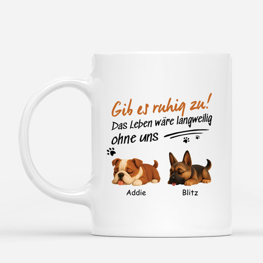 4756MGE1 das leben ware langweilig ohne uns lustige hunde tasse personalisiert 4756M5M5C