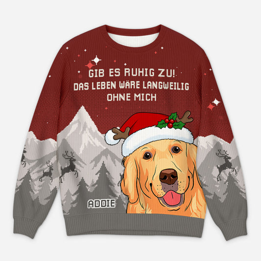 5784WGE1 ohne hund ist das leben eben doch langweilig weihnachtspullover hund personalisiert_ 5784WTLQC