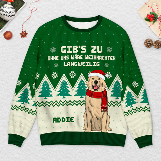 5818WGE2 ohne mich ware das leben langweilig weihnachtspullover hund personalisiert_ 5818W6LTC_66796369 247f 479b b83b 2874673457f0