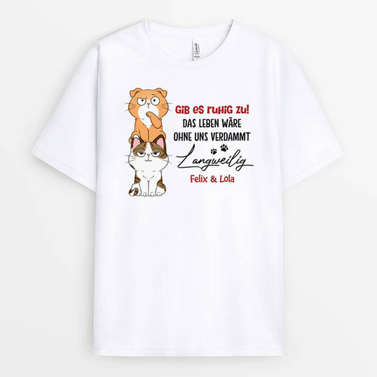 3149AGE2 gib es zu das leben ware langweilig ohne mich  personalisiertes t shirt fur hundeliebhaber