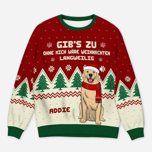 5818WGE1 ohne mich ware das leben langweilig weihnachtspullover hund personalisiert_ 5818W6LTC